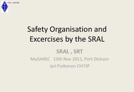TURVA – EMCOMM  Safety Organisation and Excercises by the SRAL SRAL , SRT MyGAREC 13th Nov 2011, Port Dickson