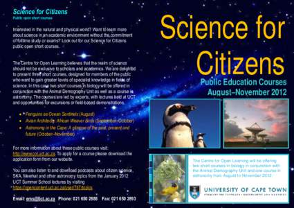 Science for Citizens Public open short courses Interested in the natural and physical world? Want to learn more about science in an academic environment without the commitment of fulltime study or exams? Look out for our