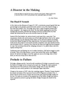 A Disaster in the Making It took only fifteen seconds for the massive south arm of the Quebec Bridge to fall into the St. Lawrence River in 1907, but the prelude to the catastrophe began years before.