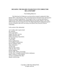 BUILDING THE BOARD CHAIR-EXECUTIVE DIRECTOR RELATIONSHIP Trust-building Behaviors The following list of behaviors was derived from research conducted by Mary Hiland, Ph.D. on the dynamics of the relationship between the 