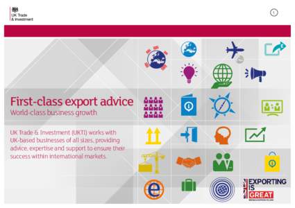 1  First-class export advice World-class business growth  UK Trade & Investment (UKTI) works with