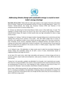 Addressing climate change and sustainable energy is crucial to meet India’s energy shortage New Delhi, 28 June 2014: “While India has made major progress in the supply of electricity and modern forms of energy, a lar