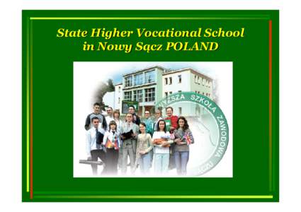 State Higher Vocational School in Nowy Sącz POLAND Location of Nowy Sącz Nowy Sącz is a charming polish town situated in the