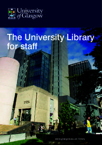 The University Library for staff www.glasgow.ac.uk/library  Welcome to the