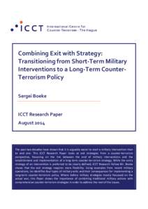 Combining Exit with Strategy: Transitioning from Short-Term Military Interventions to a Long-Term CounterTerrorism Policy Sergei Boeke ICCT Research Paper August 2014