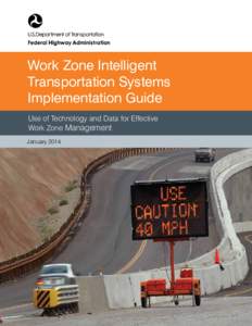 Work Zone Intelligent Transportation Systems Implementation Guide Use of Technology and Data for Effective Work Zone Management January 2014