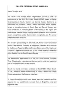 CALL FOR THE BUSEK SEEMO AWARDVienna, 21 April 2016 The South East Europe Media Organisation (SEEMO), calls for nominations for the 2016 Dr Erhard Busek-SEEMO Award for Better