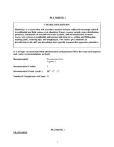 PLUMBING I COURSE DESCRIPTION Plumbing I is a course that will introduce students to basic skills and knowledge related to residential and light commercial plumbing. Topics covered include water distribution processes, i