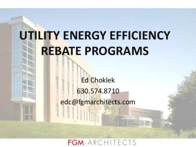 UTILITY ENERGY EFFICIENCY REBATE PROGRAMS Ed Choklek[removed]removed]