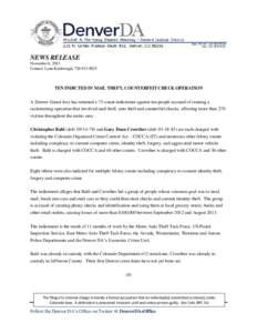 NEWS RELEASE November 6, 2013 Contact: Lynn Kimbrough, [removed]TEN INDICTED IN MAIL THEFT, COUNTERFEIT CHECK OPERATION A Denver Grand Jury has returned a 75-count indictment against ten people accused of running a