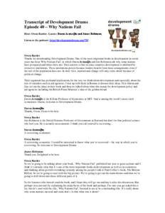 Transcript of Development Drums Episode 40 – Why Nations Fail Host: Owen Barder. Guests: Daron Acemoğlu and James Robinson Listen to the podcast: http://developmentdrums.org/795  Owen Barder