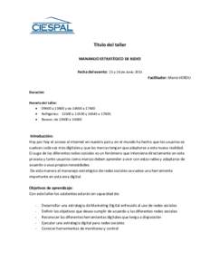 Título del taller MANANEJO ESTRATÉGICO DE REDES Fecha del evento: 25 y 26 de Junio 2015 Facilitador: Marie VERDU  Duración: