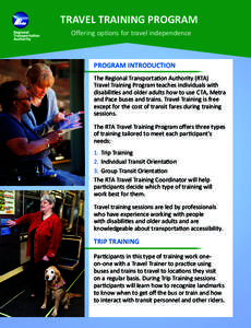 TRAVEL TRAINING PROGRAM Offering options for travel independence PROGRAM INTRODUCTION The Regional Transportation Authority (RTA) Travel Training Program teaches individuals with