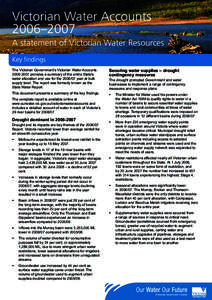 Victorian Water Accounts 2006–2007 A statement of Victorian Water Resources Key findings The Victorian Government’s Victorian Water Accounts[removed]provides a summary of the entire State’s