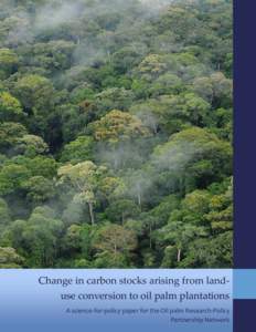 Change in carbon stocks arising from landuse conversion to oil palm plantations A science-for-policy paper for the Oil palm Research-Policy Partnership Network A science-for-policy paper for the Oil palm Research-Policy