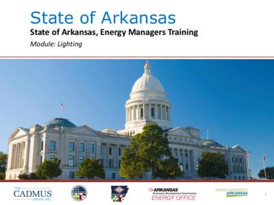 State of Arkansas State of Arkansas, Energy Managers Training Module: Lighting 1