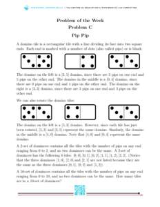 WWW.C E M C .U WAT E R LO O.C A | T h e C E N T R E fo r E D U C AT I O N i n M AT H E M AT I C S a n d CO M P U T I N G  Problem of the Week Problem C Pip Pip A domino tile is a rectangular tile with a line dividing its