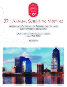 37th Annual Scientific Meeting American Academy of Neurological and Orthopaedic Surgeons Omni Hotel, Jacksonville, Florida June 7-8, 2013 Program