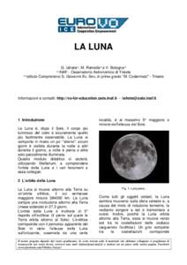 LA LUNA G. Iafrate(a), M. Ramella(a) e V. Bologna(b) (a) INAF - Osservatorio Astronomico di Trieste (b) Istituto Comprensivo S. Giovanni Sc. Sec. di primo grado “M. Codermatz