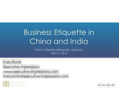Business Etiquette in China and India IFMA, Swissôtel Métropole, Geneva May 2, 2013  Kara Ronin