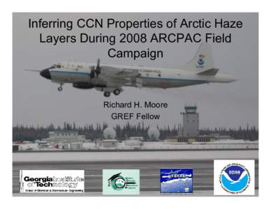 Inferring CCN Properties of Arctic Haze Layers During 2008 ARCPAC Field Campaign Richard H. Moore GREF Fellow