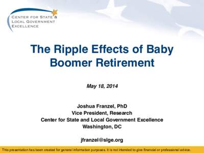 The Ripple Effects of Baby Boomer Retirement May 18, 2014 Joshua Franzel, PhD Vice President, Research