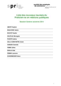 Liste des nouveaux lauréats du Praticien-ne en relations publiques Session Genève automne 2014 AMORY Daphné BEAUVERD Valérie BOUVET Sophie