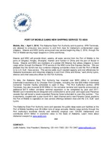 PORT OF MOBILE GAINS NEW SHIPPING SERVICE TO ASIA Mobile, Ala. – April 1, 2016. The Alabama State Port Authority and its partner, APM Terminals, are pleased to announce new service to and from Asia for Alabama’s cont