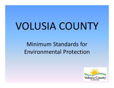 VOLUSIA COUNTY Minimum Standards for  Environmental Protection Code of Ordinances County of Volusia, Florida