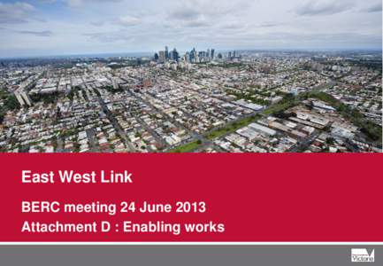 East West Link BERC meeting 24 June 2013 Attachment D : Enabling works u  East West Link Stage One