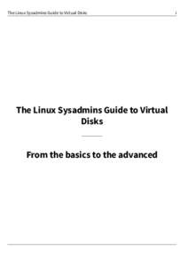 The Linux Sysadmins Guide to Virtual Disks  The Linux Sysadmins Guide to Virtual Disks  From the basics to the advanced