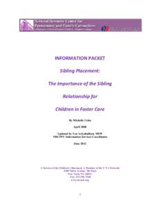 INFORMATION PACKET Sibling Placement: The Importance of the Sibling Relationship for Children in Foster Care By Michelle Cohn