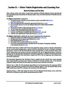 Section O — Motor Vehicle Registration and Licensing Fees Basic Provisions and Tax Base Motor vehicles, trailers, semi-trailers, or cabin trailers operated on Nebraska highways must be registered and have specified fee