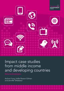 Impact case studies from middle income and developing countries New technologies Archon Fung, Hollie Russon Gilman and Jennifer Shkabatur