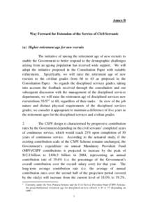 Annex B  Way Forward for Extension of the Service of Civil Servants (a) Higher retirement age for new recruits The initiative of raising the retirement age of new recruits to