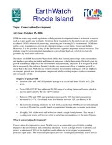 EarthWatch Rhode Island Topic: Conservation Development Air Date: October 15, 2006 DEM has some very sound regulations to help prevent development impacts to natural resources such as water quality and wetlands. However,