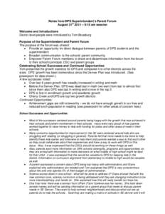 Notes from DPS Superintendent’s Parent Forum August 31st 2011 – 9:15 am session Welcome and Introductions District level people were introduced by Tom Boasburg Purpose of the Superintendent and Parent Forum The purpo