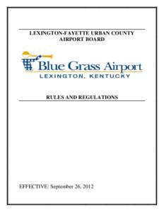 LEXINGTON-FAYETTE URBAN COUNTY AIRPORT BOARD RULES AND REGULATIONS  EFFECTIVE: September 26, 2012