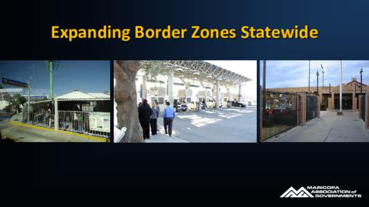 Expanding Border Zones Statewide  2012 Arizona Travel Impact Summary $19.3 Billion In direct spending generated: