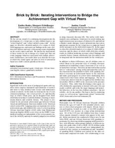 Brick by Brick: Iterating Interventions to Bridge the Achievement Gap with Virtual Peers Emilee Rader, Margaret Echelbarger Department of Communication Studies Northwestern University {ejrader, m-echelbarger}@northwester