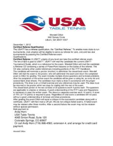 Wendell Dillon 662 Dorsey Circle Lilburn, GA[removed]December 1, 2012 Certified Referee Qualification The USATT has a referee qualification, the “Certified Referee.” To enable more clubs to run