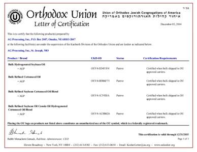 December 05, 2014  This is to certify that the following product(s) prepared by AG Processing, Inc., P.O. Box 2047, Omaha, NE[removed]at the following facilitie(s) are under the supervision of the Kashruth Division of