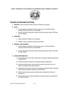 WEST VIRGINIA STATE BOARD OF BARBERS AND COSMETOLOGISTS  Freedom of Information Act Policy 1. PURPOSE [To outline and detail the handling of Freedom of Information Act requests.] 2. SCOPE a.