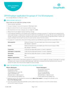 SMALL BUSINESS GROUP 2014 Employer application for groups of 1 to 50 employees For coverage effective on or after Jan. 1, 2014 1