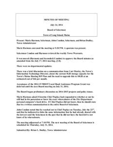 MINUTES OF MEETING July 24, 2014 Board of Selectmen Town of Long Island, Maine Present: Marie Harmon, Selectman, John Condon, Selectmen, and Brian Dudley, Town Administrator