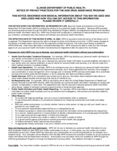ILLINOIS DEPARTMENT OF PUBLIC HEALTH NOTICE OF PRIVACY PRACTICES FOR THE AIDS DRUG ASSISTANCE PROGRAM THIS NOTICE DESCRIBES HOW MEDICAL INFORMATION ABOUT YOU MAY BE USED AND DISCLOSED AND HOW YOU CAN GET ACCESS TO THIS I
