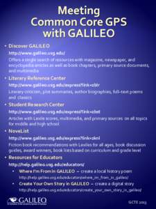 • Discover GALILEO http://www.galileo.usg.edu/ Offers a single search of resources with magazine, newspaper, and encyclopedia articles as well as book chapters, primary source documents, and multimedia