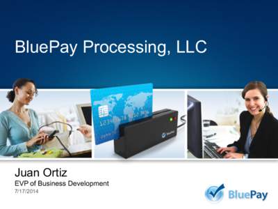 BluePay Processing, LLC  Juan Ortiz EVP of Business Development