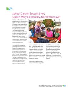 School Garden Success Story Queen Mary Elementary, North Vancouver The Queen Mary Community Garden officially opened spring 2010, with 58 allotment plots in addition to an Edible Garden