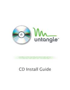 CD Install Guide  Congratulations! You are on your way to a simpler, easier way to manage your network. This guide shows you how to convert an ordinary PC into an Untangle Server using an Untangle Install CD.